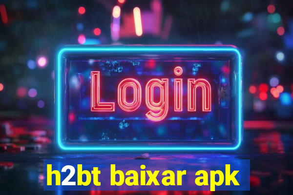 h2bt baixar apk